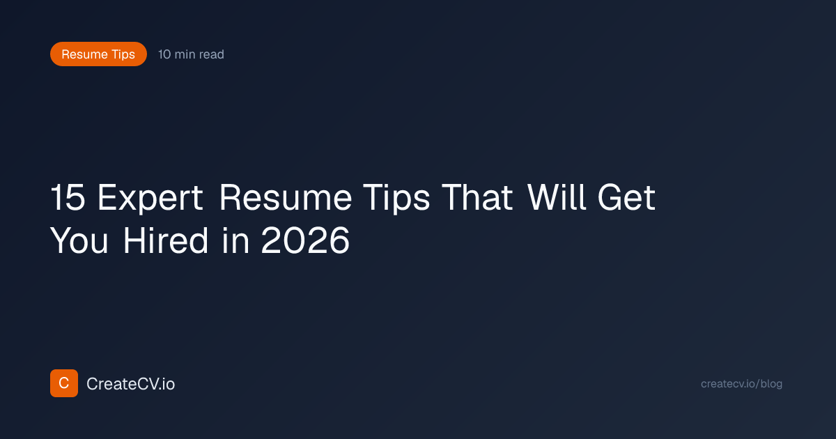 15 Expert Resume Tips That Will Get You Hired in 2026 | CreateCV.io ...